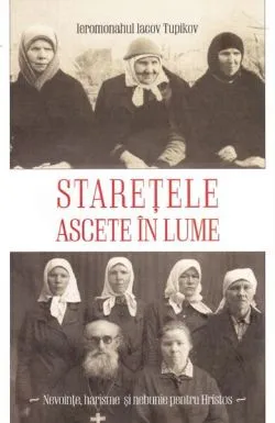 Starețele ascete în lume de Ieromonahul Iacov Tupikov