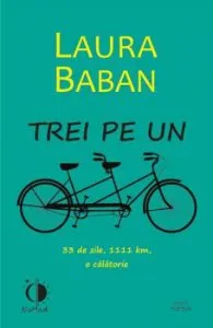 Trei pe un tandem. 33 de zile, 1111 km, o calatorie de Laura Baban