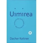 Uimirea. O noua stiinta ce iti poate transforma viata de Dacher Keltner