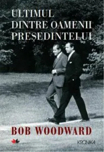 Ultimul dintre oamenii presedintelui de Bob Woodward