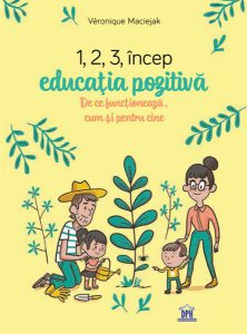 1,2,3, încep educația pozitivă. De ce funcționează, cum și pentru cine