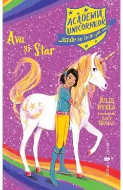 Academia Unicornilor. Ava si Star de Julie Sykes