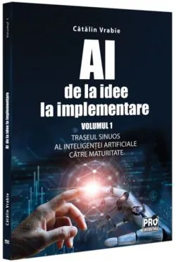 AI - de la idee la implementare (Vol. 1) de Catalin Vrabie