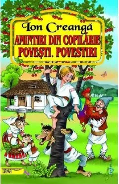 Amintiri din copilarie. Povesti. Povestiri de Ion Creanga