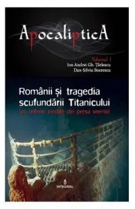 Apocaliptica Vol.1: Romanii si tragedia scufundarii Titanicului de Dan-Silviu Boerescu