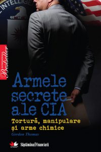 Armele secrete ale CIA. Tortura, manipulare si arme chimice