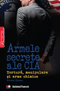 Armele secrete ale CIA. Tortura, manipulare si arme chimice de Gordon Thomas