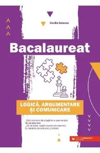 Bacalaureat. Logica, argumentare si comunicare de Cecilia Ionescu