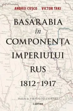 Basarabia în componența Imperiului Rus (1812-1917) de Andrei Cusco