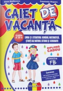 Caiet de vacanta clasa a IV-a. Limba si literatura romana, matematica si stiinte ale naturii, istorie si geografie