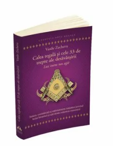 Calea regala si cele 33 de trepte ale desavarsirii - lux inens nos agit de Vasile Zecheru