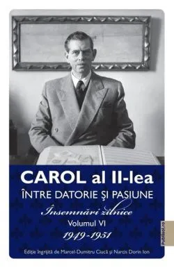 Carol al II-lea. Între datorie și pasiune (Vol. 6) de Carol al II-lea al Romaniei