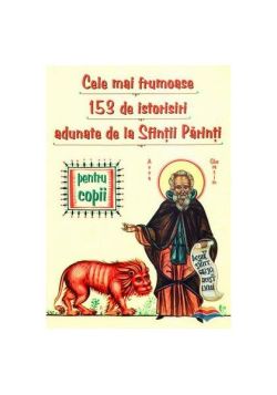 Cele mai frumoase 153 de istorisiri adunate de la Sfinţii Părinţi