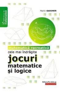 Cele mai indragite jocuri matematice si logice de Martin Gardner