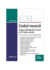 Codul muncii. Legea dialogului social și 13 legi uzuale. Actualizat 10 mai 2018 de Marius Eftimie