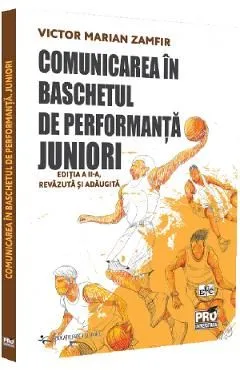 Comunicarea in baschetul de performanta. Juniori Ed.2 de Victor Marian Zamfir