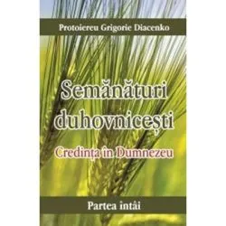 Credinta in Dumnezeu. Semanaturi duhovnicesti de Grigorie Diacenko