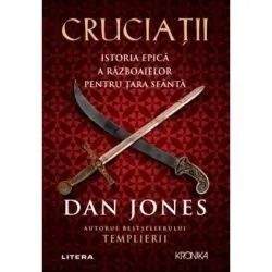 Cruciatii. Istoria epica a razboaielor pentru Tara Sfanta de Dan Jones