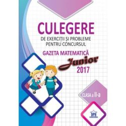 Culegere de exercitii si probleme pentru Clasa a 2-a, concursul Gazeta matematica Junior 2017