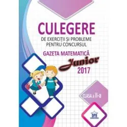Culegere de exercitii si probleme pentru Clasa a 2-a, concursul Gazeta matematica Junior 2017