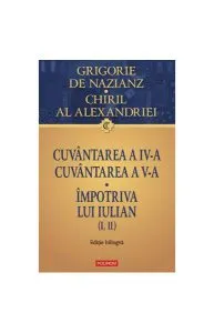 Cuvântarea a IV-a. Cuvântarea a V-a. Împotriva lui Iulian (I, II) de Chiril al Alexandriei