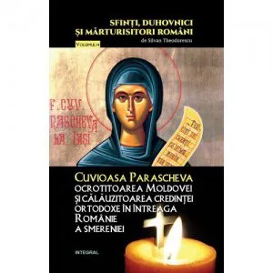 Cuvioasa Parascheva, ocrotitoarea Moldovei si calauzitoarea credintei ortodoxe in intreaga Romanie a smereniei de Silvan Theodorescu