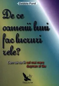 De ce oamenii buni fac lucruri rele? de Debbie Ford