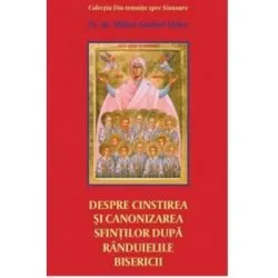 Despre cinstirea si canonizarea sfintilor dupa randuielile Bisericii de Mihai Andrei Aldea