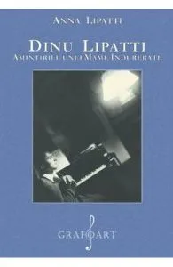 Dinu Lipatti. Amintirile unei mame indurerate de Anna Lipatti