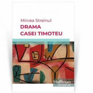 Drama Casei Timoteu de Mircea Streinul