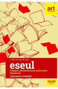 Eseul. Literatura romana. Pregatire individuala pentru proba scrisa: Bacalaureat de L. Paicu