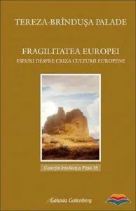 Fragilitatea Europei. Eseuri despre criza culturii europene de Tereza-Brandusa Palade