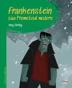 Frankenstein sau Prometeul modern. Prima mea biblioteca de Mary Shelley