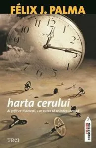 Harta cerului. Ai grija ce-ti doresti, s-ar putea sa se indeplineasca de Felix J. Palma