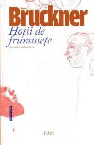 Hotii de frumusete. Editia 2015 de Pascal Bruckner