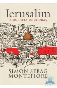 Ierusalim, biografia unui oras de Simon Sebag Montefiore