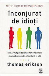 Inconjurat de idioti. Cele patru tipuri de comportamente umane si cum sa comunicam eficient unii cu altii