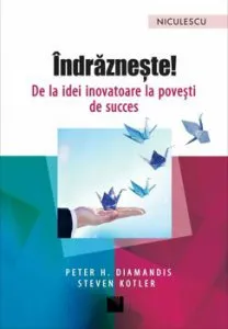 Indrazneste! De la idei inovatoare la povesti de succes de Peter H. Diamandis