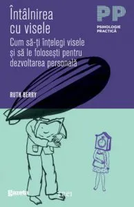 Intalnirea cu visele. Cum sa-ti intelegi visele si sa le folosesti pentru dezvoltarea personala - GSP de Ruth Berry