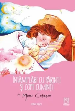 Intamplari cu parinti si copii cuminti de Mona Cotofan