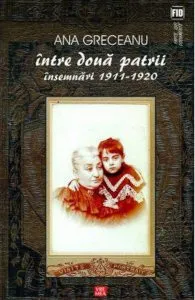Intre doua patrii. Insemnari 1911-1920 de Ana Greceanu