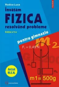 Invatam fizica rezolvind probleme (editia a V-a) de Rodica Luca