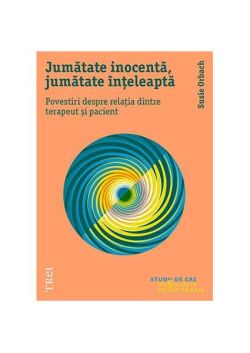 Jumătate inocentă, jumătate înțeleaptă. Povestiri despre relația dintre terapeut și pacient