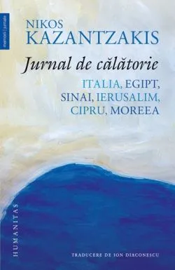 Jurnal de calatorie. Italia, Egipt, Sinai, ierusalim, Cipru, Moreea de Nikos Kazantzakis