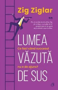 Lumea vazuta de sus de Zig Ziglar