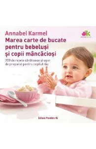 Marea carte de bucate pentru bebelusi si copii mancaciosi