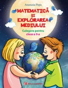 Matematica si explorarea mediului. Culegere pentru clasa a II-a de Anastasia Popa