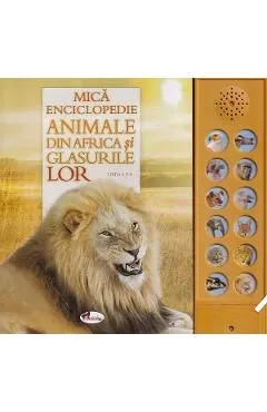 Mica enciclopedie: Animale din Africa si glasurile lor de Autor Anonim