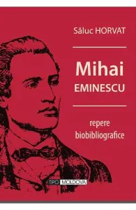 Mihai Eminescu, repere biobibliografice de Saluc Horvat