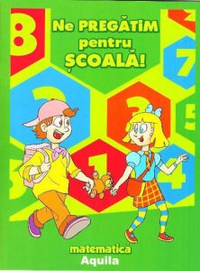 Ne pregatim pentru scoala! Matematica